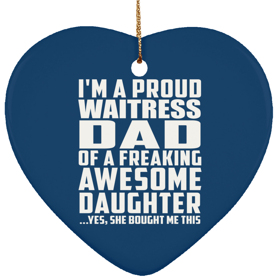 Proud Waitress Dad Of Awesome Daughter - Heart Ornament