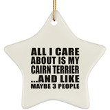 All I Care About Is My Cairn Terrier - Star Ornament