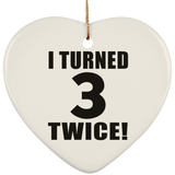 6th Birthday I Turned 3 Twice - Heart Ornament