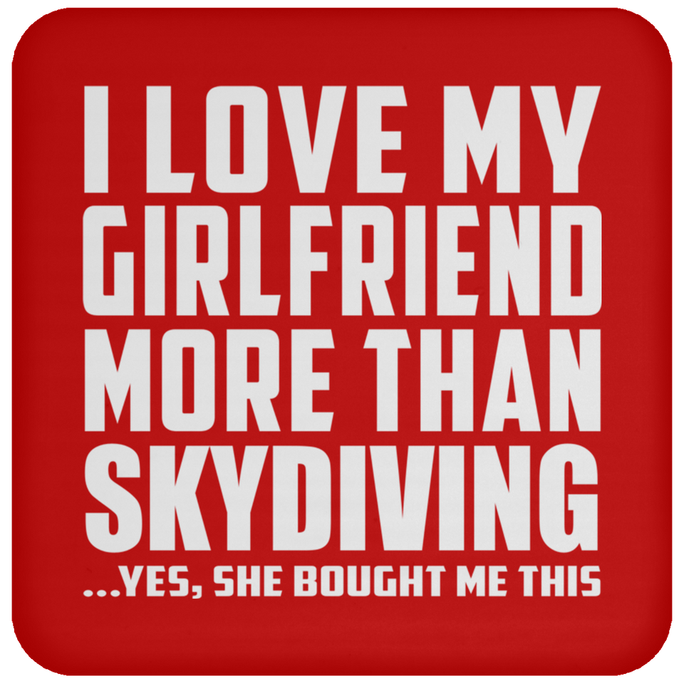 I Love My Girlfriend More Than Skydiving - Drink Coaster