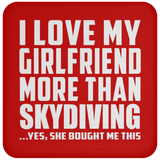 I Love My Girlfriend More Than Skydiving - Drink Coaster