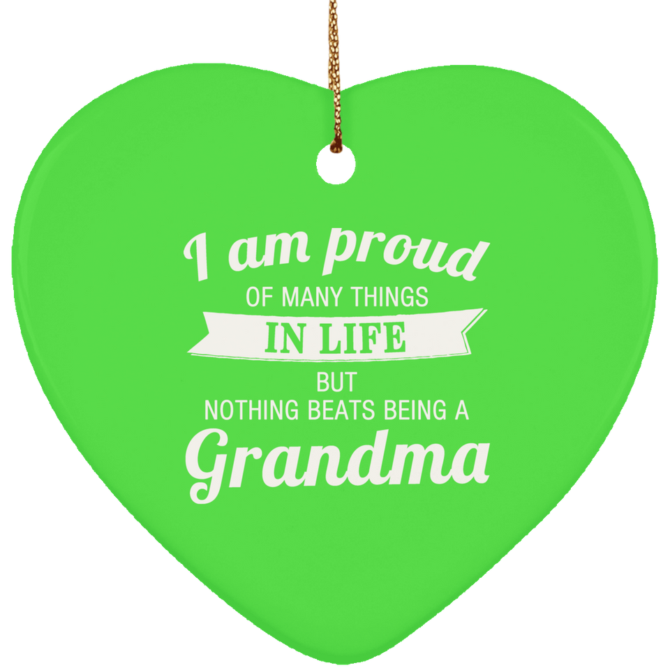 Proud of Many Things In Life, Nothing Beats Being a Grandma - Heart Ornament