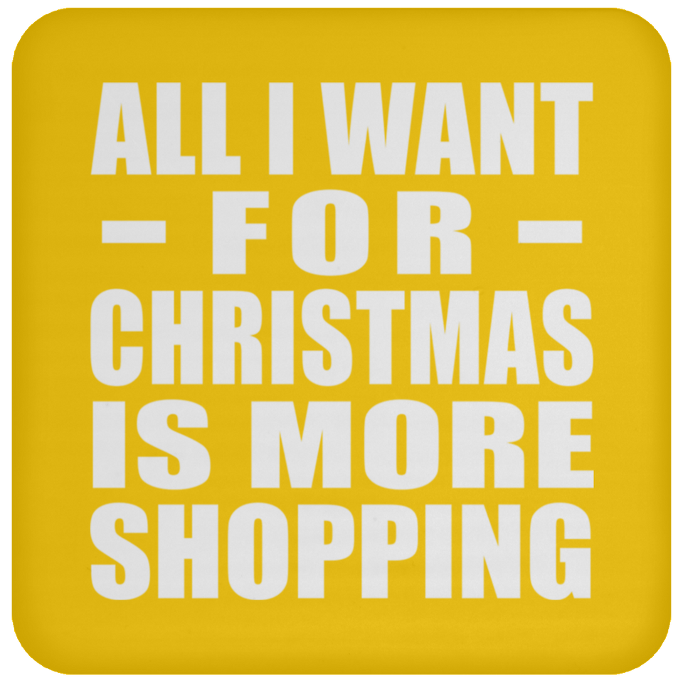 All I Want For Christmas Is More Shopping - Coaster