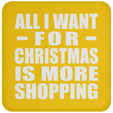 All I Want For Christmas Is More Shopping - Coaster
