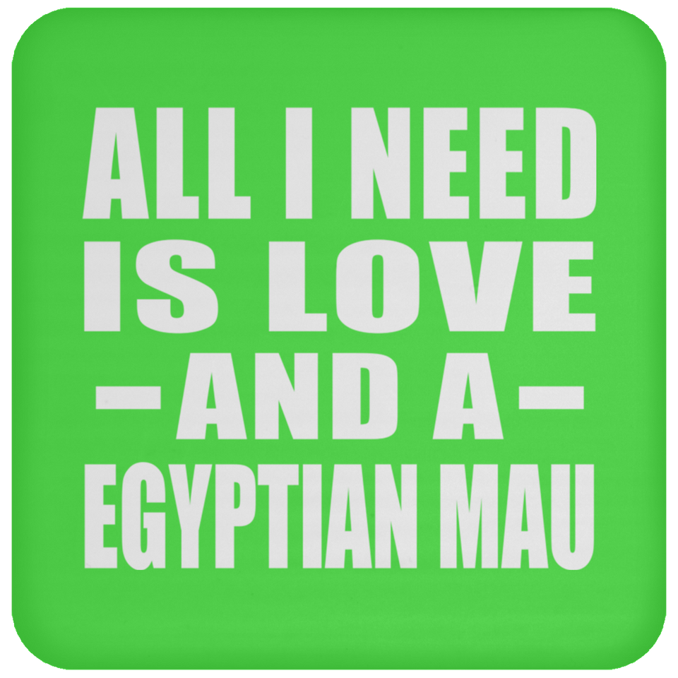 All I Need Is Love And A Egyptian Mau - Drink Coaster