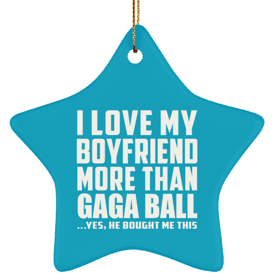 I Love My Boyfriend More Than Gaga Ball - Star Ornament