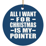 All I Want For Christmas Is My Pointer - Circle Ornament