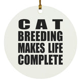 Cat Breeding Makes Life Complete - Circle Ornament