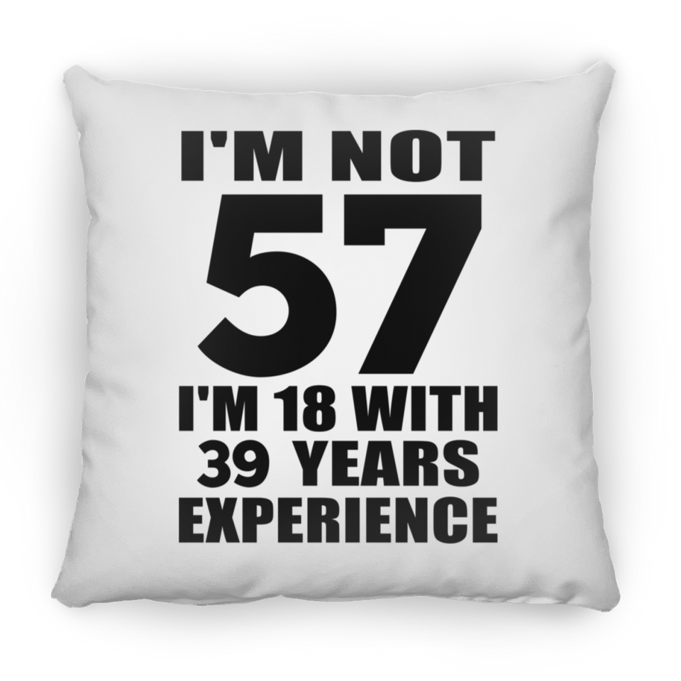 57th Birthday I'm Not 57 I'm 18 With 39 Years Experience - Throw Pillow
