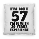 57th Birthday I'm Not 57 I'm 18 With 39 Years Experience - Throw Pillow