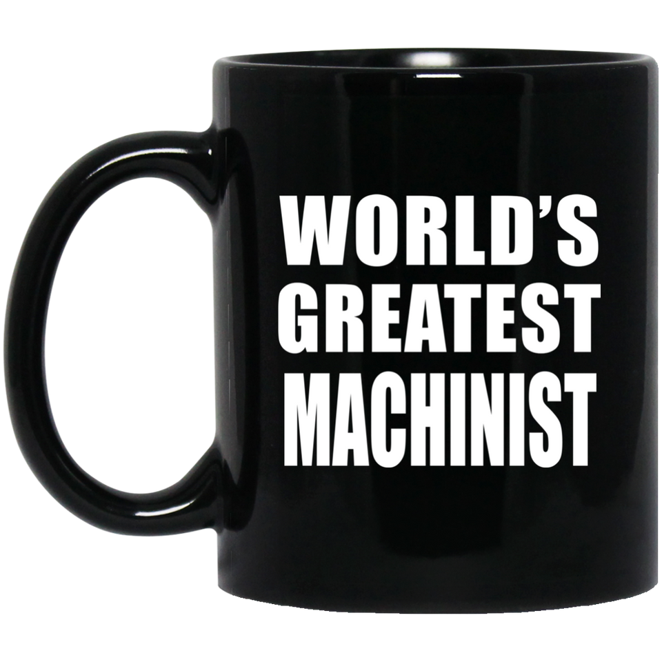 World's Greatest Machinist - 11 Oz Coffee Mug Black