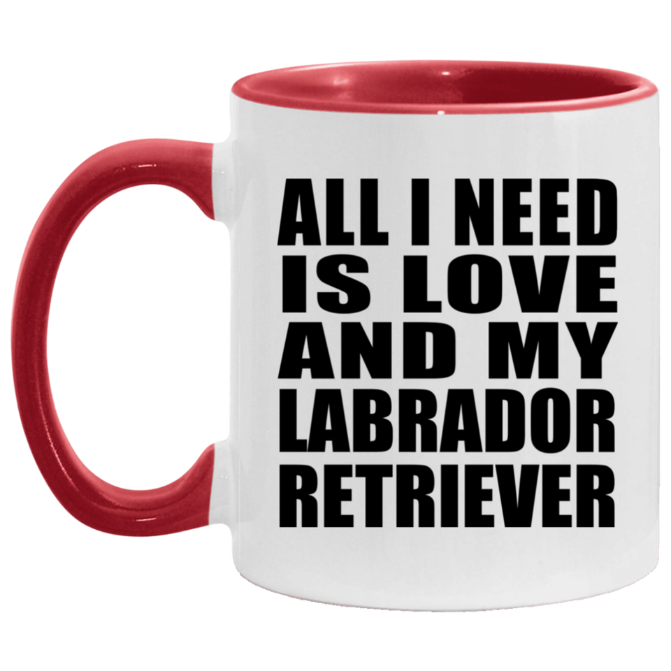 All I Need Is Love And My Labrador Retriever - 11oz Accent Mug Red