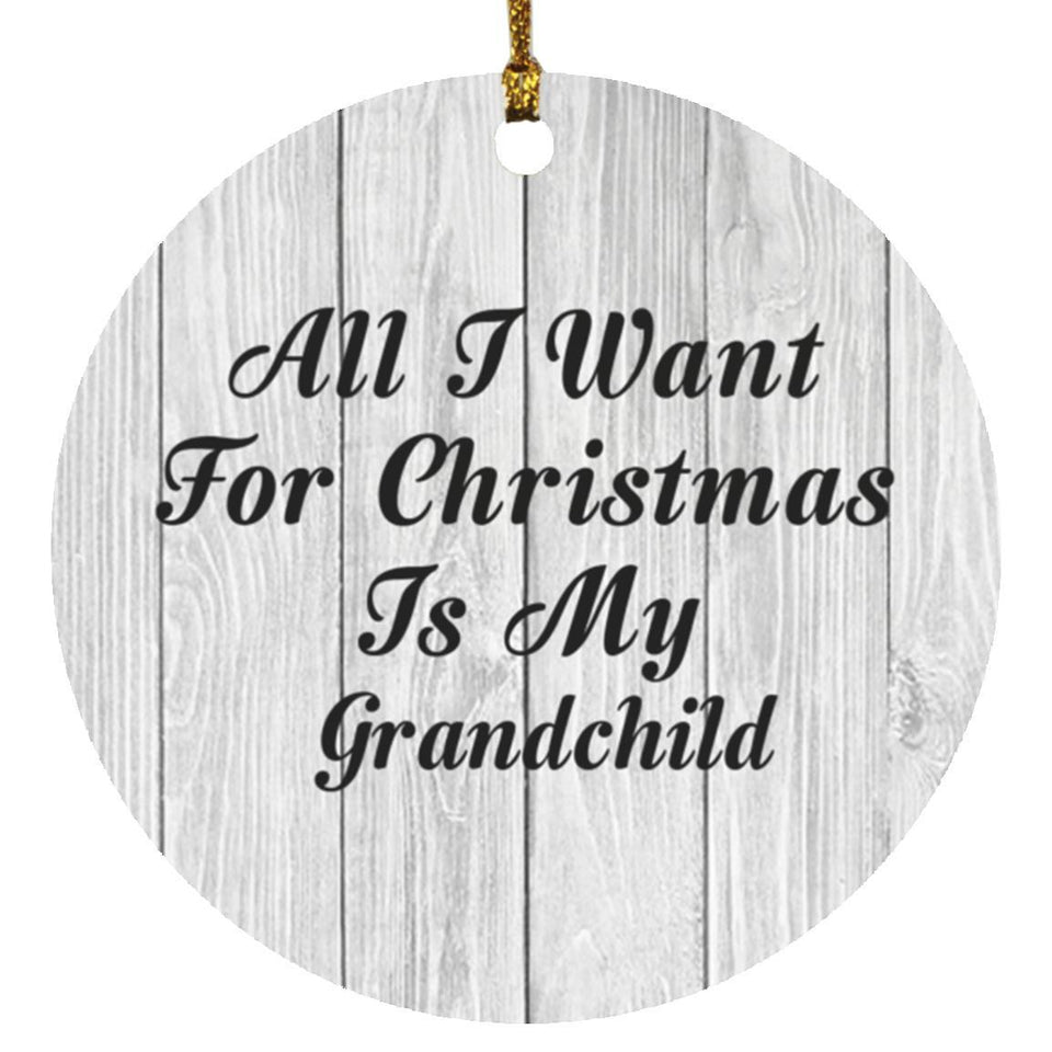 All I Want For Christmas Is My Grandchild - Circle Ornament F
