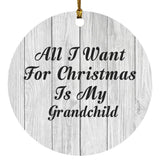 All I Want For Christmas Is My Grandchild - Circle Ornament F