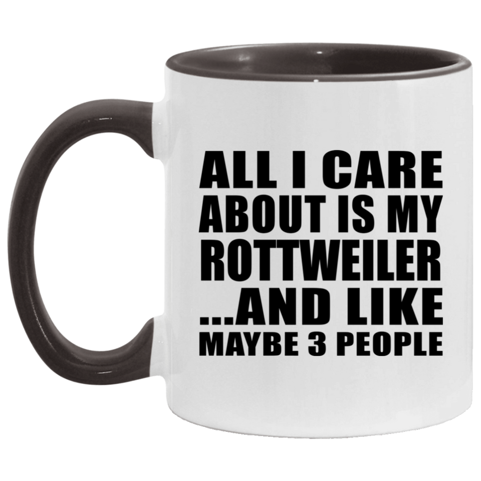 All I Care About Is My Rottweiler - 11oz Accent Mug Black