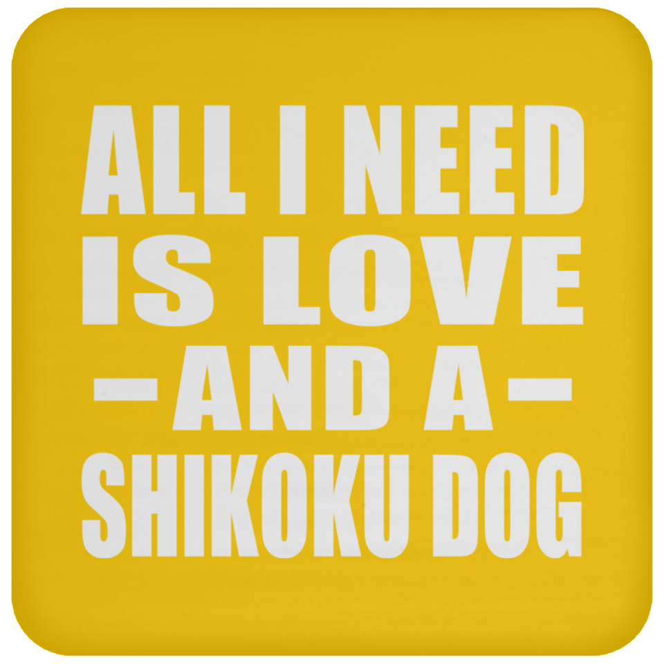 All I Need Is Love And A Shikoku Dog - Drink Coaster