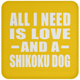 All I Need Is Love And A Shikoku Dog - Drink Coaster