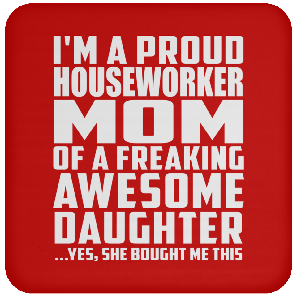 Proud Houseworker Mom Of Awesome Daughter - Drink Coaster