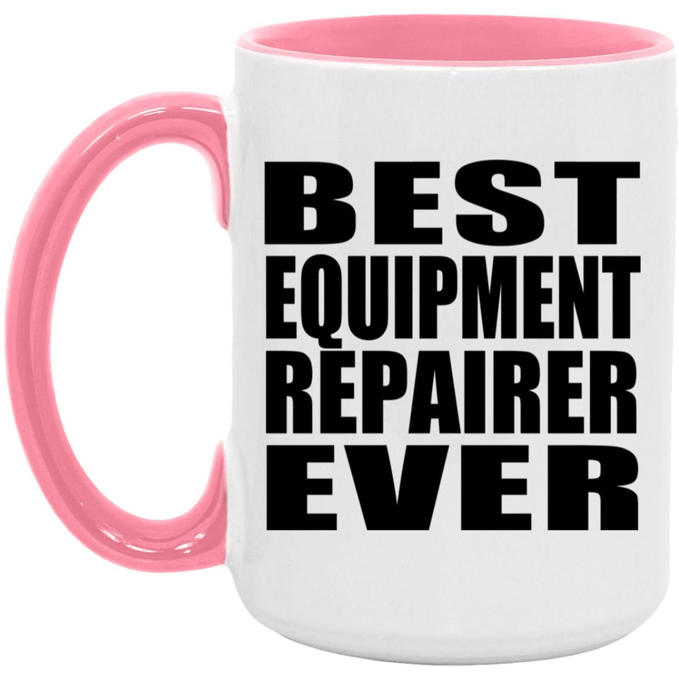 Best Equipment Repairer Ever - 15oz Accent Mug Pink