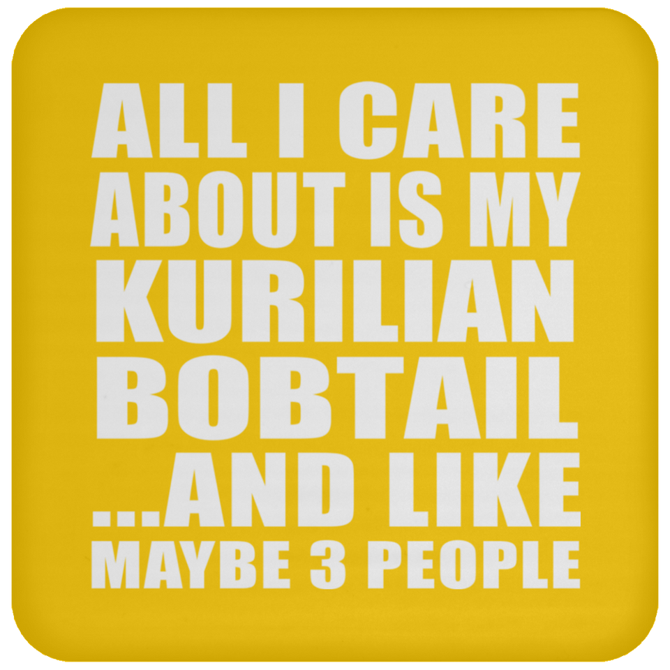 All I Care About Is My Kurilian Bobtail - Drink Coaster