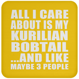 All I Care About Is My Kurilian Bobtail - Drink Coaster