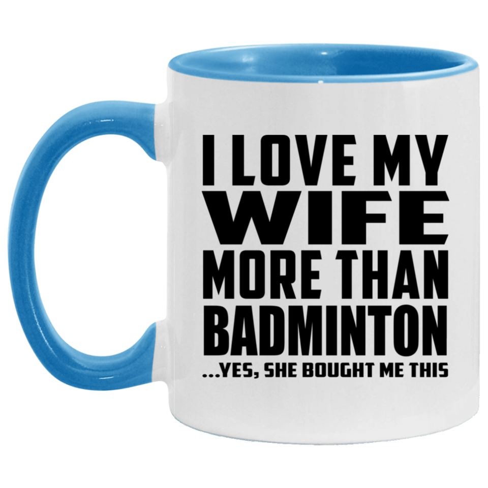 I Love My Wife More Than Badminton - 11oz Accent Mug Blue