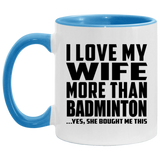 I Love My Wife More Than Badminton - 11oz Accent Mug Blue