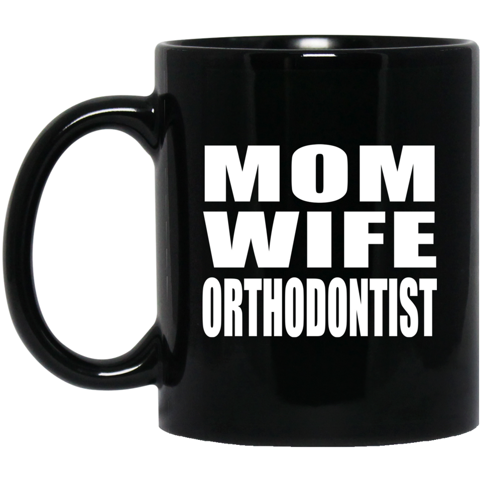 Mom Wife Orthodontist - 11oz Coffee Mug Black