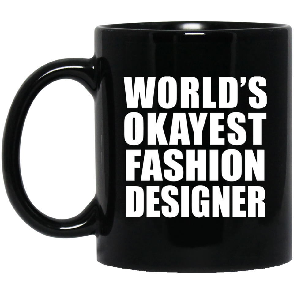 World's Okayest Fashion Designer - 11 Oz Coffee Mug Black