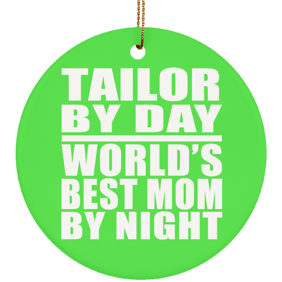 Tailor By Day World's Best Mom By Night - Circle Ornament