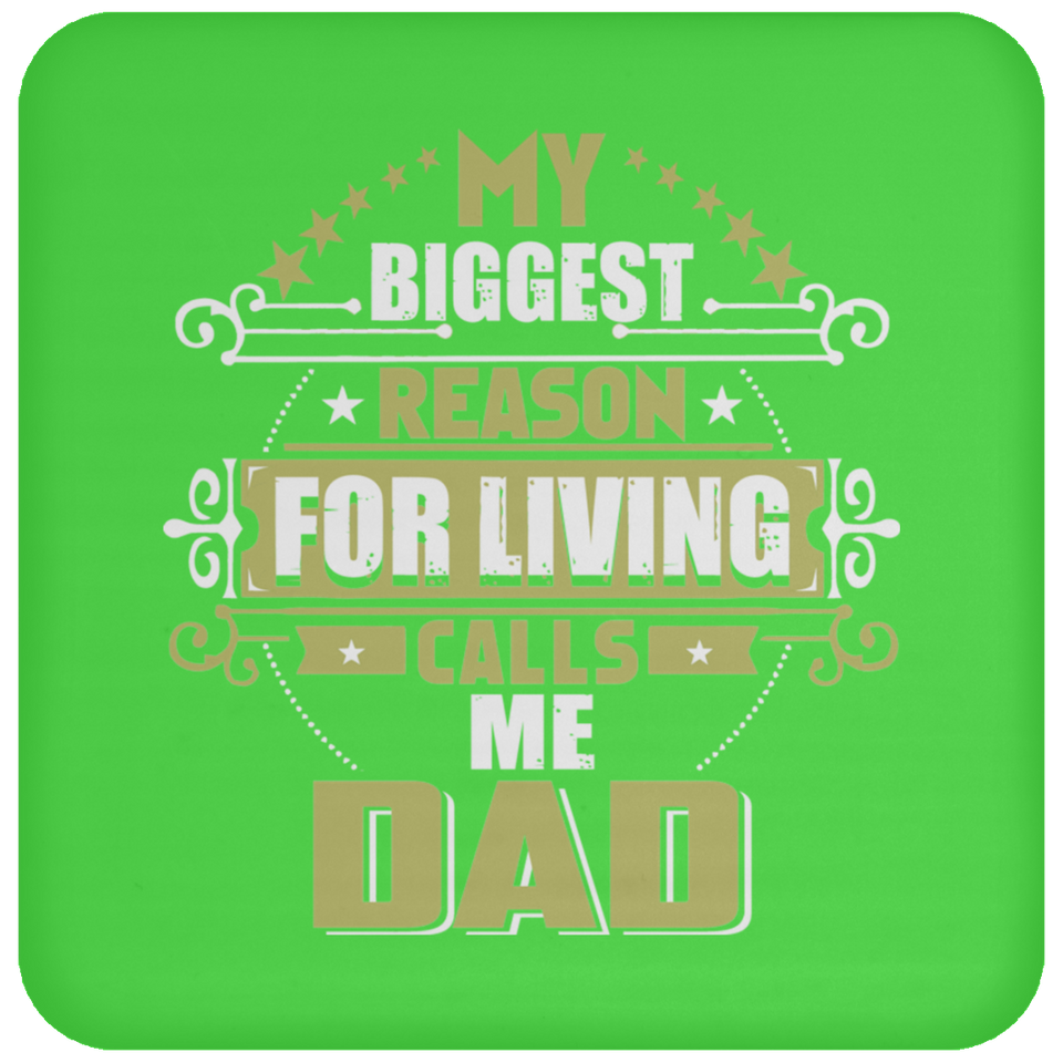 My Biggest Reason For Living Calls Me Dad - Drink Coaster