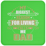 My Biggest Reason For Living Calls Me Dad - Drink Coaster