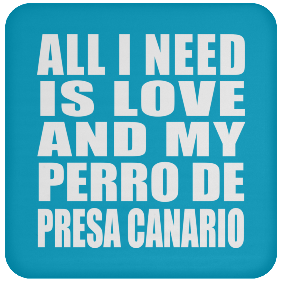 All I Need Is Love And My Perro De Presa Canario - Drink Coaster