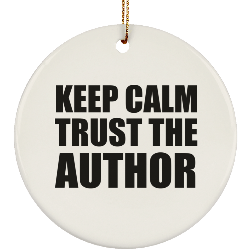 Keep Calm and Trust The Author - Circle Ornament