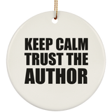 Keep Calm and Trust The Author - Circle Ornament
