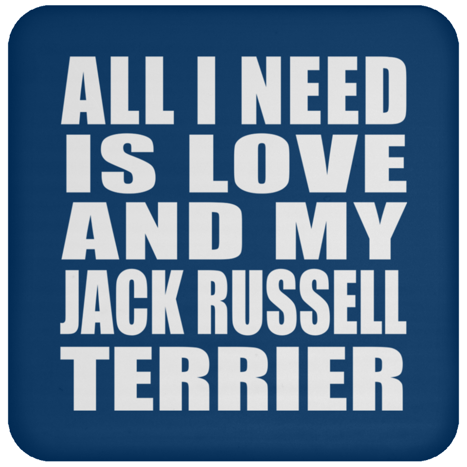 All I Need Is Love And My Jack Russell Terrier - Drink Coaster