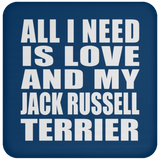 All I Need Is Love And My Jack Russell Terrier - Drink Coaster