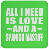 All I Need Is Love And A Spanish Mastiff - Drink Coaster