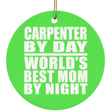 Carpenter By Day World's Best Mom By Night - Circle Ornament