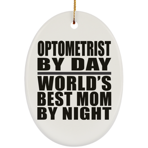 Optometrist By Day World's Best Mom By Night - Oval Ornament