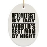 Optometrist By Day World's Best Mom By Night - Oval Ornament