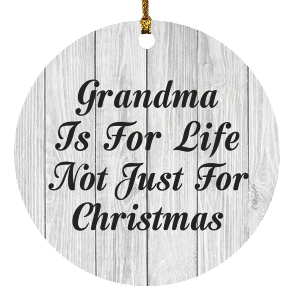 Grandma Is For Life Not Just For Christmas - Circle Ornament F