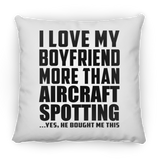 I Love My Boyfriend More Than Aircraft Spotting - Throw Pillow