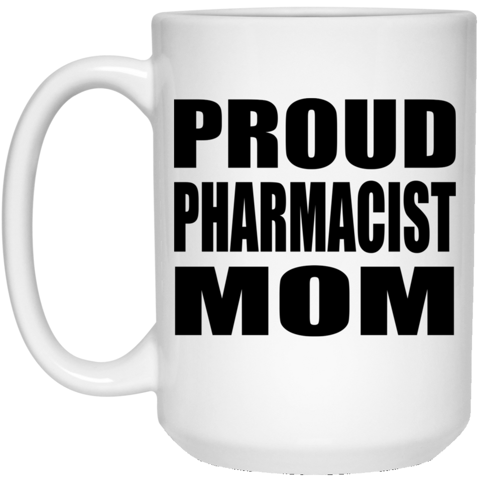Proud Pharmacist Mom - 15oz Coffee Mug