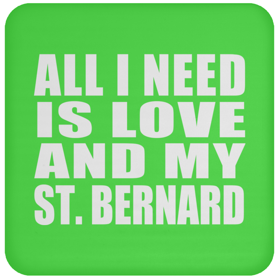 All I Need Is Love And My St. Bernard - Drink Coaster