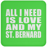 All I Need Is Love And My St. Bernard - Drink Coaster