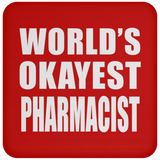 World's Okayest Pharmacist - Drink Coaster