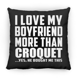 I Love My Boyfriend More Than Croquet - Throw Pillow Black