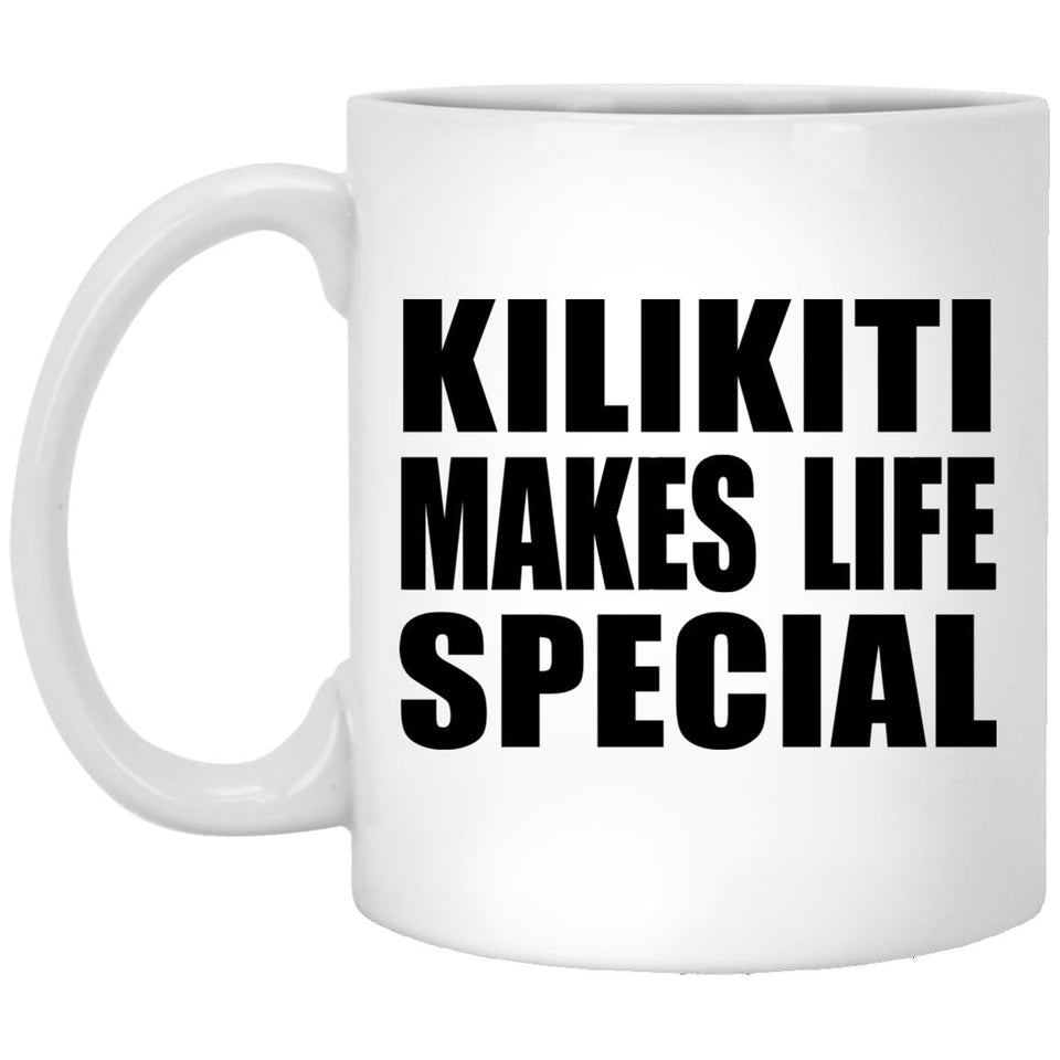 Kilikiti Makes Life Special - 11oz Coffee Mug