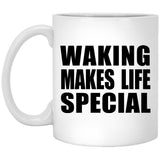 Waking Makes Life Special - 11oz Coffee Mug